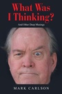 Cover: What Was I Thinking? - iUniverse