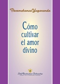 Cover: C&oacute;mo cultivar el amor divino - Self-Realization Fellowship
