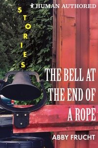 Enlarge image Cover: The Bell at the End of a Rope - Dzanc Books
