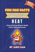 Cover: Miami Heat Basketball Book for Kids - Fun Fan Facts: The Unofficial Sports Guide