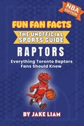 Cover: Toronto Raptors Basketball Book for Kids - Fun Fan Facts: The Unofficial Sports Guide