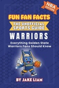 Cover: Golden State Warriors Basketball Book for Kids - Fun Fan Facts: The Unofficial Sports Guide