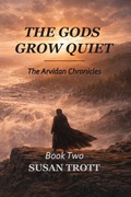 Cover: The Gods Grow Quiet - The Arvidan Chronicles