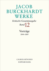 Bild vergrößern Bild: Jacob Burckhardt Werke Bd. 12: Vorträge 1844-1869 - C.H.BECK