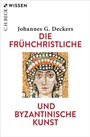 Bild: Die fr&uuml;hchristliche und byzantinische Kunst - C.H.BECK