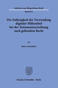 Cover: Die Zul&auml;ssigkeit der Verwendung digitaler Hilfsmittel bei der Testamentserrichtung nach geltendem Recht - Duncker & Humblot