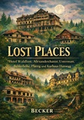 Cover: Lost Places I Hotel Waldlust, Alexanderchanze, Untermatt, B&uuml;hlerh&ouml;he, Pl&auml;ttig und Kurhaus Hunsegg - epubli
