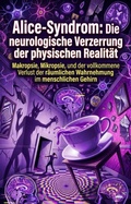 Cover: Alice-Syndrom: Die neurologische Verzerrung der physischen Realit&auml;t - epubli