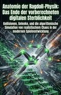Cover: Anatomie der Ragdoll-Physik: Das Ende der vorberechneten digitalen Sterblichkeit - epubli