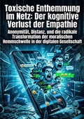 Cover: Toxische Enthemmung im Netz: Der kognitive Verlust der Empathie - epubli