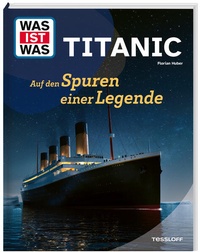 Enlarge image Cover: WAS IST WAS Titanic. Auf den Spuren einer Legende - Tessloff Verlag Ragnar Tessloff GmbH & Co. KG