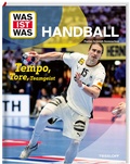 Cover: WAS IST WAS Handball. Tempo, Tore, Teamgeist - Tessloff Verlag Ragnar Tessloff GmbH & Co. KG