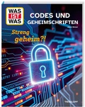 Cover: WAS IST WAS Codes und Geheimschriften. Streng geheim?! - Tessloff Verlag Ragnar Tessloff GmbH & Co. KG