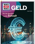 Cover: WAS IST WAS Geld. Von der Spardose in die Zukunft - Tessloff Verlag Ragnar Tessloff GmbH & Co. KG