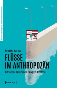 Bild vergrößern Bild: Flüsse im Anthropozän - transcript