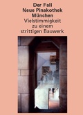 Cover: Der Fall Neue Pinakothek M&uuml;nchen - Vielstimmigkeit zu einem strittigen Bauwerk - Fink, Josef