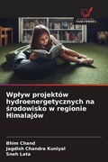 Cover: Wp&iquest;yw projekt&oacute;w hydroenergetycznych na &iquest;rodowisko w regionie Himalaj&oacute;w - Wydawnictwo Nasza Wiedza