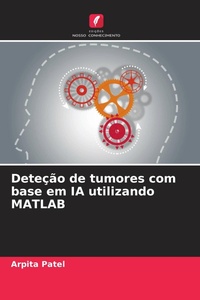 Enlarge image Cover: Deteção de tumores com base em IA utilizando MATLAB - Edições Nosso Conhecimento
