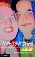 Cover: Amiche. Undici storie di legami e sorellanza - Intersezioni;Il Mulino