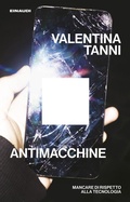 Cover: Antimacchine. Mancare di rispetto alla tecnologia - Maverick;Einaudi