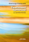 Cover: Testimoni luminosi. La santit&agrave; feriale - Profili;Ancora