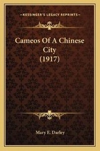 Abbildung von: Cameos Of A Chinese City (1917) - Kessinger Publishing