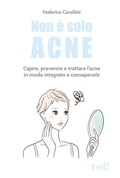 Cover: Non &egrave; solo acne. Capire, prevenire e trattare l'acne in modo integrato e consapevole - Economici di qualit&agrave;;Red Edizioni