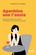 Cover: Aperitivo con l'ansia. Storie (vere) e strumenti per smettere di combatterla e iniziare a farci due chiacchiere - Economici di qualit&agrave;;Red Edizioni