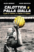 Cover: Calottina e palla gialla. Storie di campioni, di piscine, di passioni - Minerva Edizioni (Bologna)