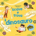 Cover: Scava e trova il dinosauro - Albi illustrati;Gribaudo