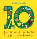 Cover: 10 piccole cose che posso fare per il mio Pianeta. Il primo libro per l'ambiente per piccoli amici della Terra - Bello da sapere;Editoriale Scienza