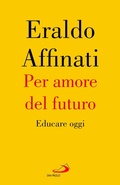 Cover: Per amore del futuro. Educare oggi - Attualit&agrave; e storia;San Paolo Edizioni