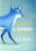 Cover: Il bambino, la volpe e il buio - Narrativa San Paolo ragazzi;San Paolo Edizioni