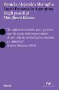 Cover: Lucio Fontana in Argentina. Dagli esordi al 'Manifesto Blanco'. Ediz. italiana e inglese - Pesci rossi;Electa