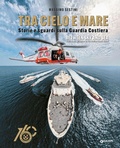 Cover: Tra cielo e mare. Storie e sguardi sulla Guardia Costiera-Between sky and sea. Stories and glimpses of the Italian Coast Guard - Giunti Editore