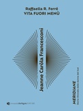 Cover: Jeanne Car&ograve;la Francesconi. Vita fuori men&ugrave; - Meridiane;De Nigris