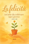 Cover: La felicit&agrave;: un'arte da coltivare ogni giorno - Gruppo Albatros Il Filo