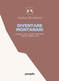 Cover: Diventare montanari. Viaggio tra i nuovi abitanti delle terre alte - L' AltraMontagna;People