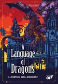 Cover: A language of dragons. La scintilla della ribellione - Il Castoro Off;Il Castoro