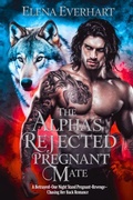 Cover: The Alpha's Rejected Pregnant Mate - Elena Everhart