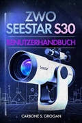Cover: ZWO Seestar S30 Benutzerhandbuch - Carbone S. Grogan