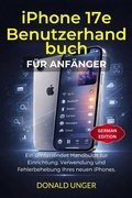 Cover: iPhone 17e Benutzerhandbuch f&uuml;r Anf&auml;nger - TechSavy Arena