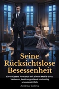 Cover: Seine R&uuml;cksichtslose Besessenheit - Andrew Collins