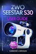 Cover: ZWO Seestar S30 User Guide - Carbone S. Grogan
