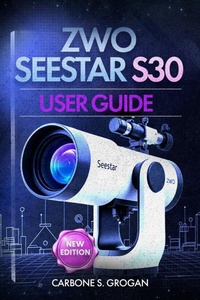 Enlarge image Cover: ZWO Seestar S30 User Guide - Carbone S. Grogan