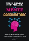 Cover: La mente del consumatore. Neuromarketing e neuroscienze nell'epoca dell'intelligenza artificiale - Armi segrete;Luiss University Press