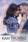 Cover: Whole Latte Love (Great River Romance, #1) - Kari Trumbo