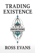 Cover: Trading Existence: Awakening - Ross Evans