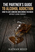 Cover: The Partner's Guide to Alcohol Addiction - Nathan Reed