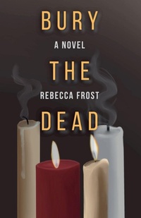 Enlarge image Cover: Bury the Dead - Rebecca Frost Writes